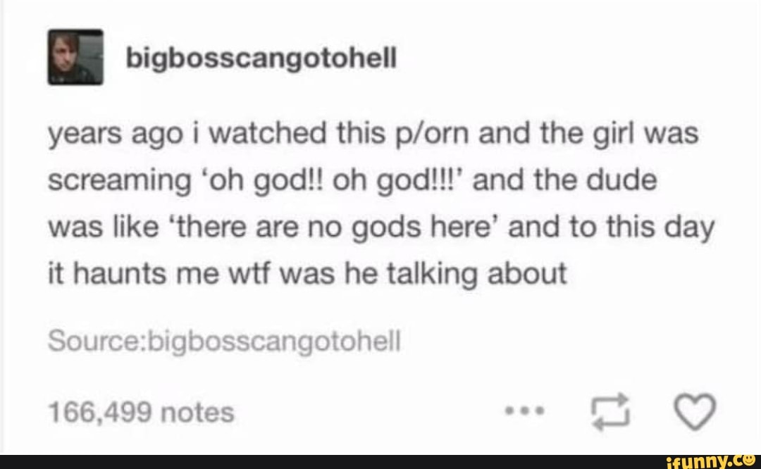 I Bigbosscangotohell Years Ago I Watched This P Orn And The Girl Was Screaming Oh God