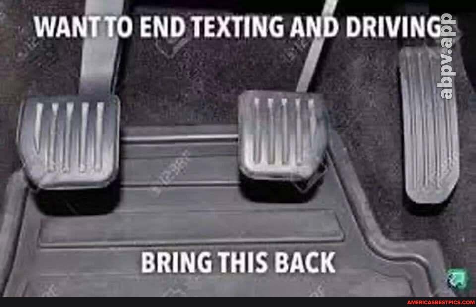 WANT TO END TEXTING AND DRIVING
BRING THIS BACK
