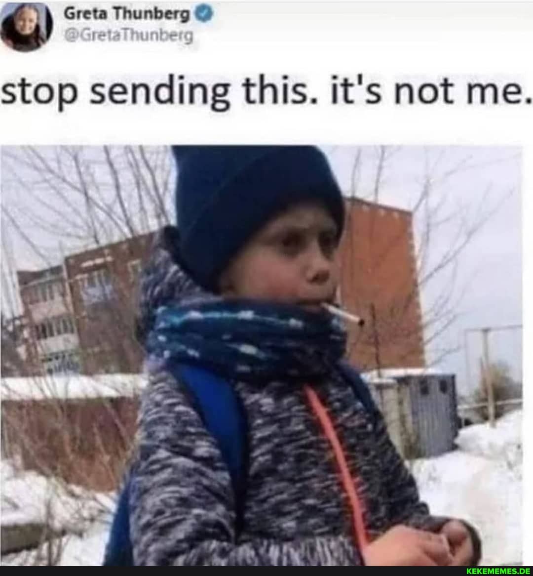 Greta Thunberg
retaThunt
stop sending this. it's not me.
