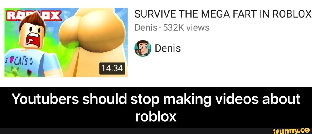 W 13 Survive The Mega Fart In Roblox Youtubers Should Stop