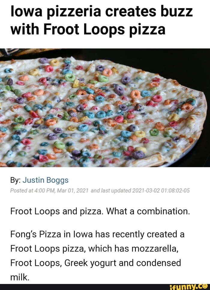 Lowa pizzeria creates buzz with Froot Loops pizza By Justin Boggs Posted at PM, Mar 07, 2021
