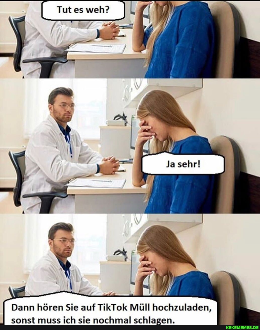 Tut es weh?
Dann hören Sie auf TIkrok