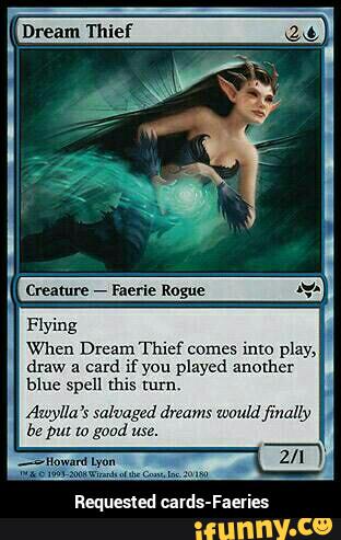 Requested cards-Faeries
Flying
When Dream Thief comes into play,
draw a
card if) u
played another
_
bluespellthls (um - Requested cards-Faeries
