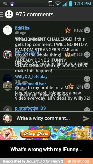 o 975 comments
gets top comment, I WILL GO INTO A
3 Write a witty comment... What's wrong with my iFunny... - What's wrong with my iFunny...