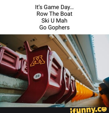 It s Game Day Row The Boat Ski U Mah Go Gophers iFunny