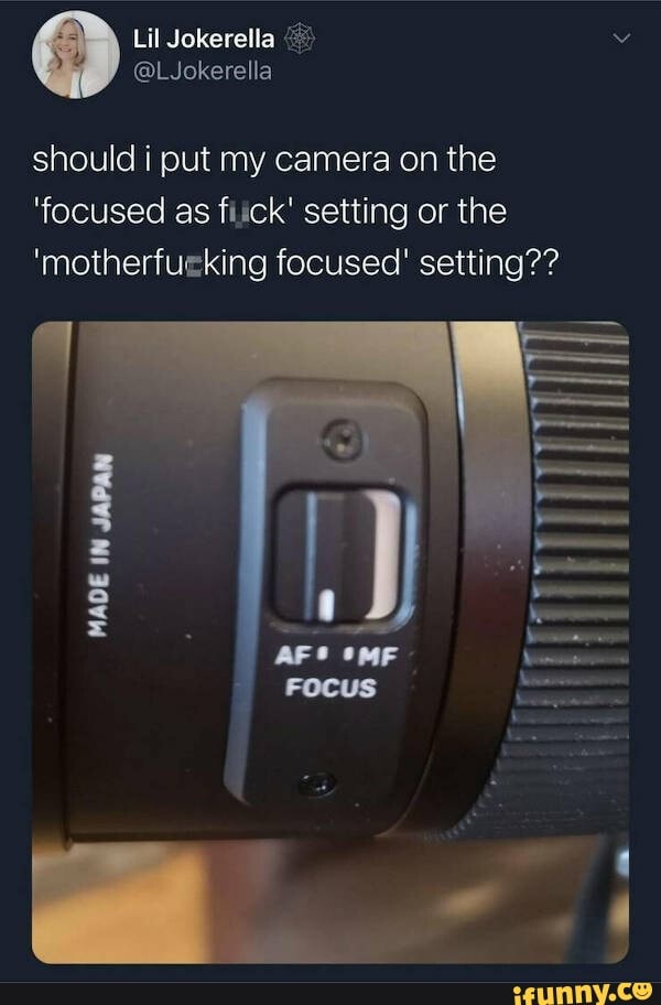 Lil should i put my camera on the 'focused as fitck' setting or the