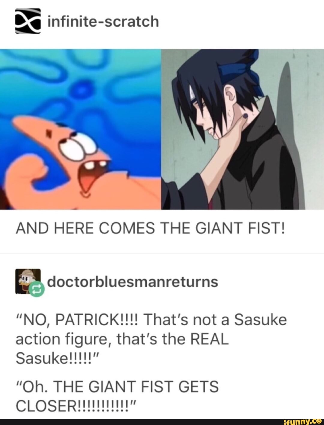 No Patrick That S Not A Sasuke Action Figure That S The Real Sasuke Oh The Giant Fist Gets Closer