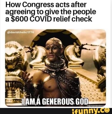 How Congress Acts After Agreeing To Give The People A 600 Covid Relief Check Lama Generous God Ifunny