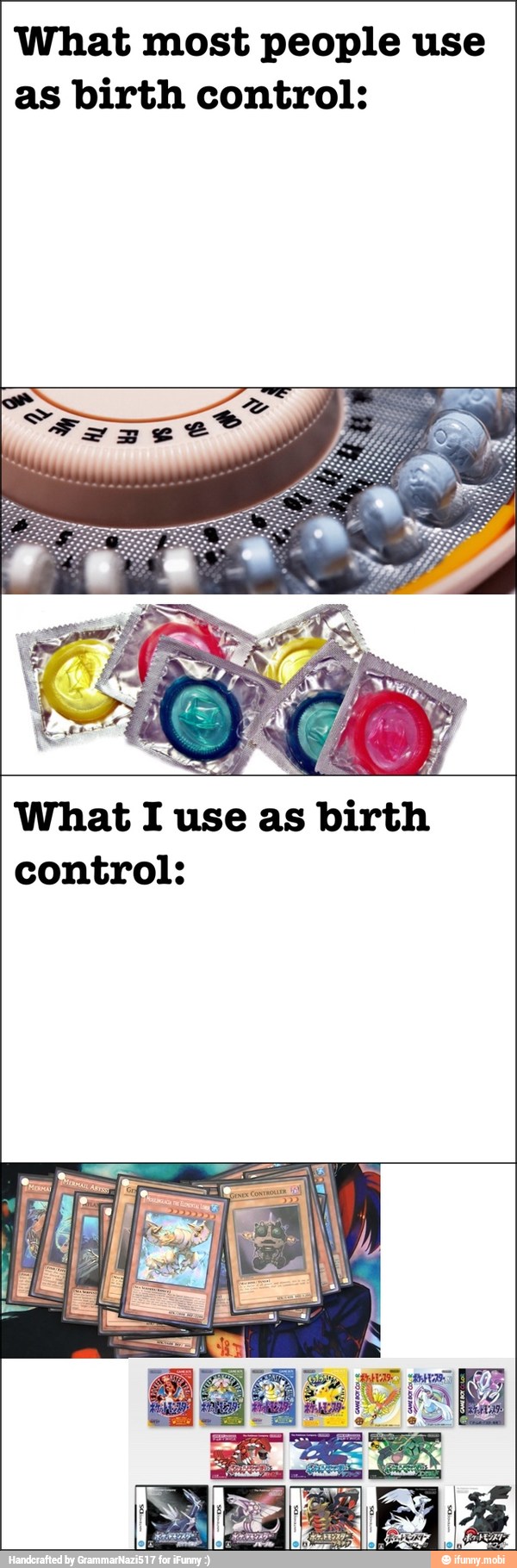 What most people use
as birth control:
What I use as birth
control: