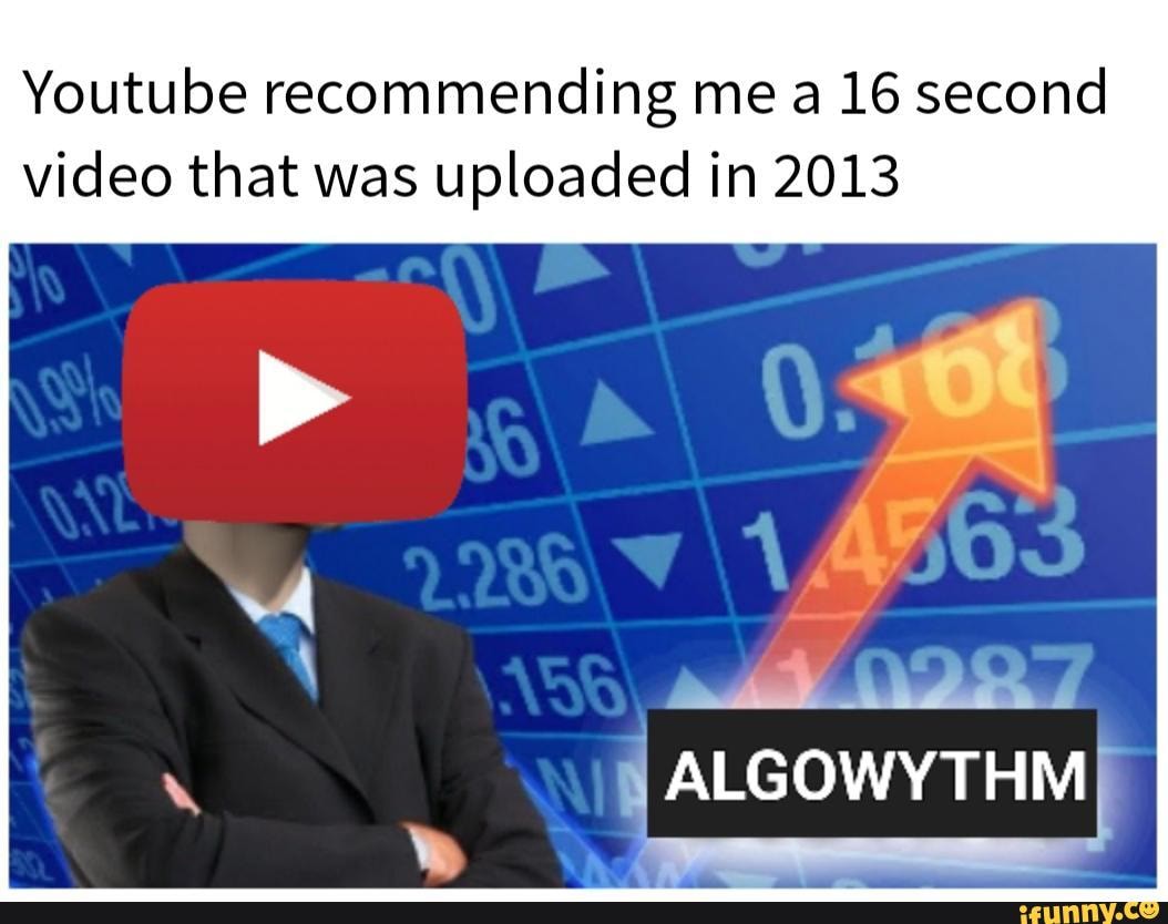 Youtube recommending me a 16 second video that was uploaded in 2013 ...