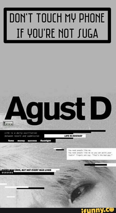 DON'T TOUCH MY PHONE
IF YOU'RE NOT SUGA
AgustD