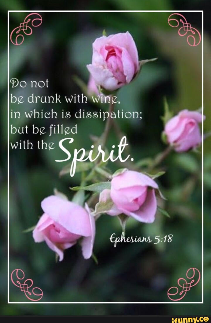 Do not be drunk with wine, in which is dissipation; bat be filled with ihe iFunny