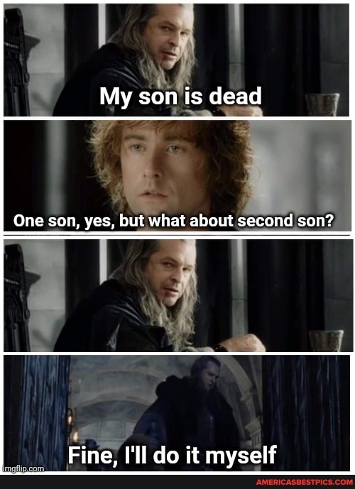 My Son Is Dead One Son, Yes, But What About Second Son? Eine I'll Da It 