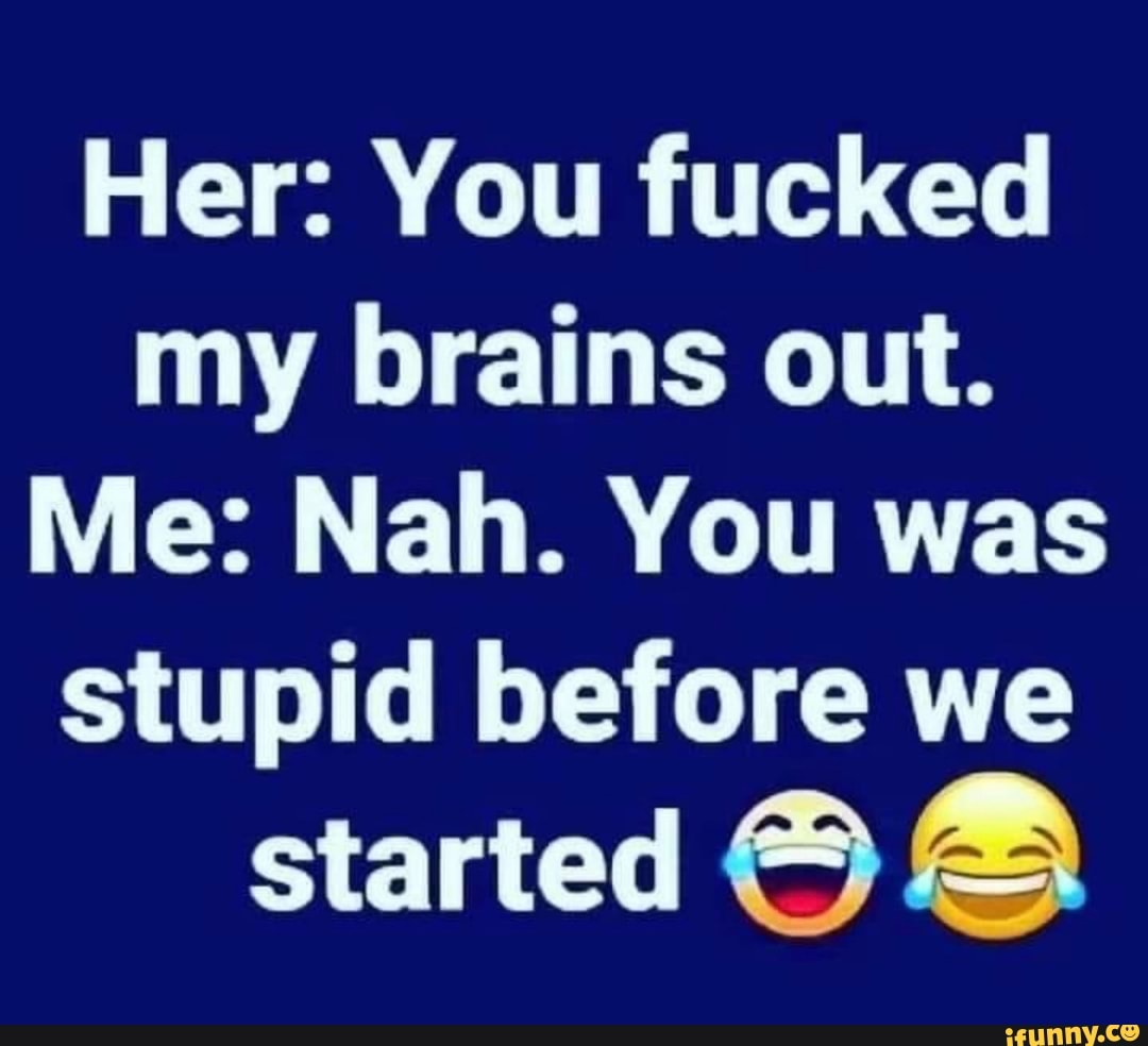 Brains fucked out