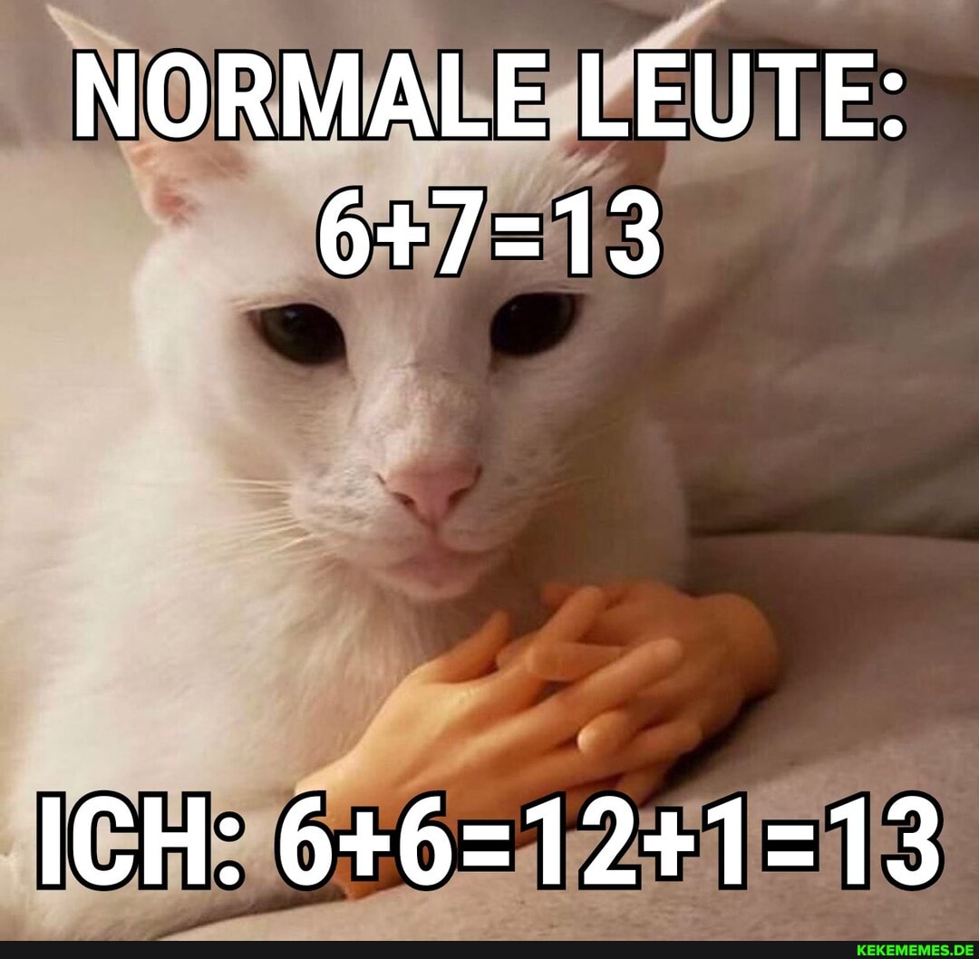 NORMALE LEUTE:
ICH: