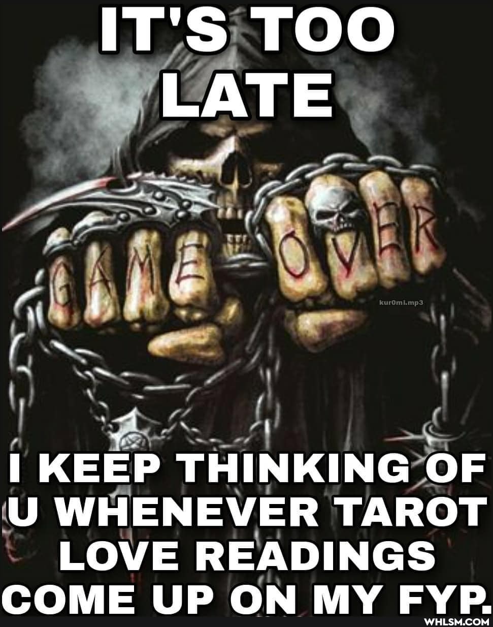 IT'S TOO LATE
KEEP THINKING OF U WHENEVER TAROT
LOVE READINGS COME LID ON MY EVD