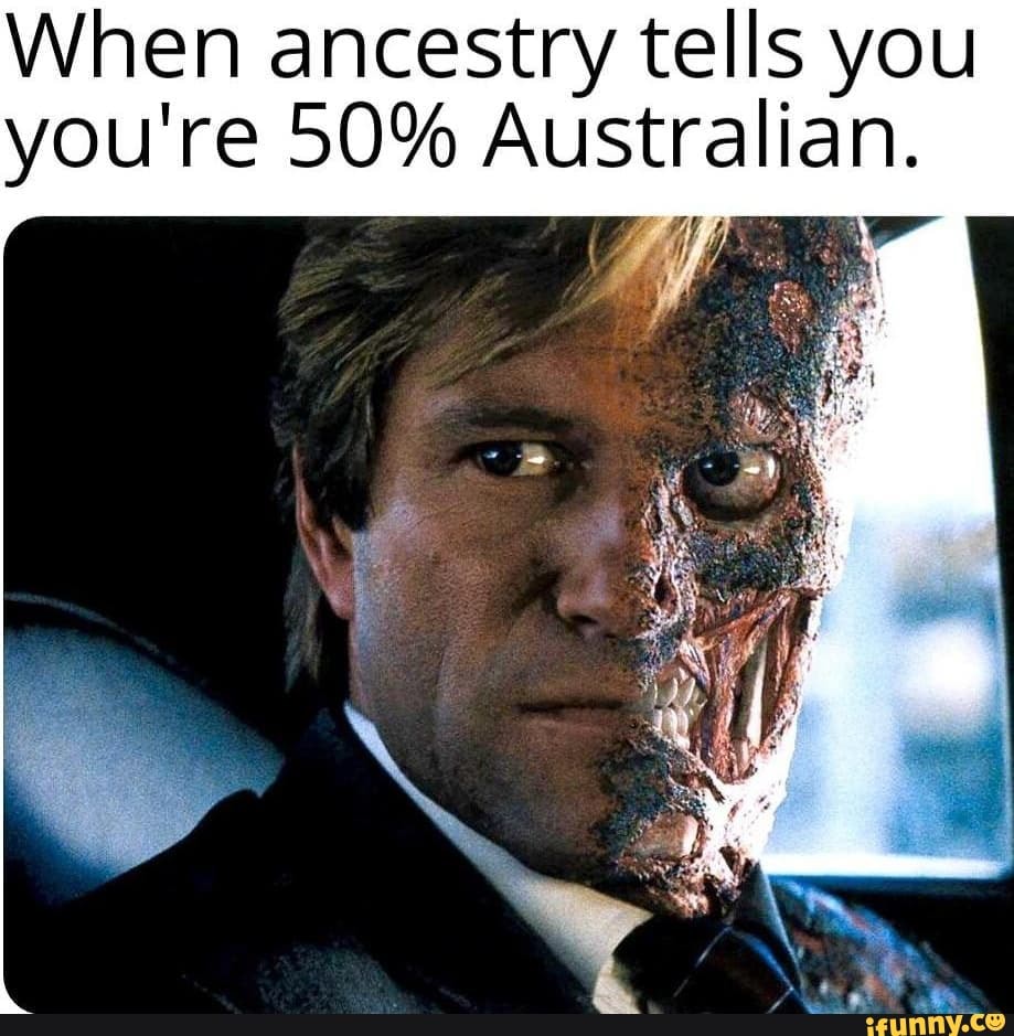 When ancestry tells you you're 50% Australian.