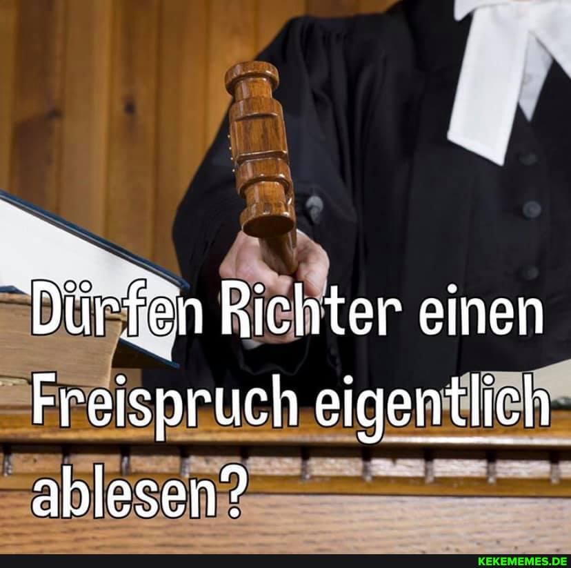 Dürfen Richter einen
Freispruch eigentlich ablesen?