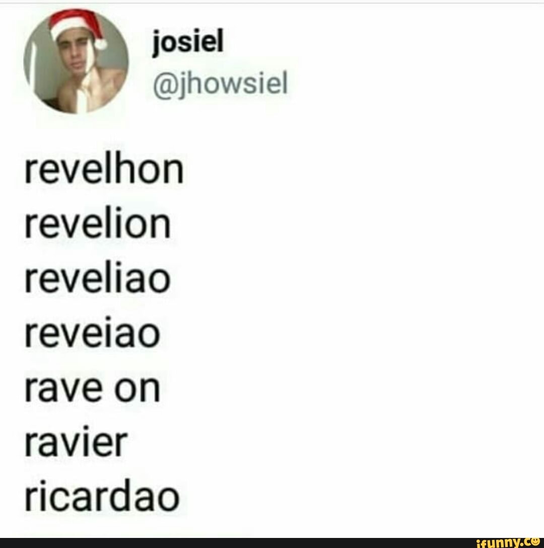 josiel
revelhon
revelion
reveliao
reveiao
rave on
ravier
ricardao