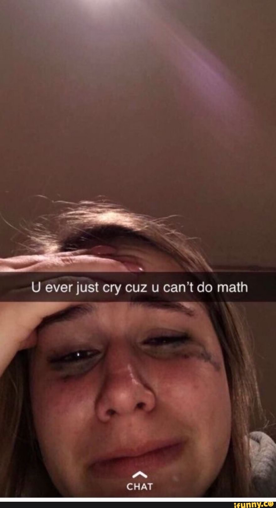 U ever just cry cuz u can't do math CHAT - iFunny