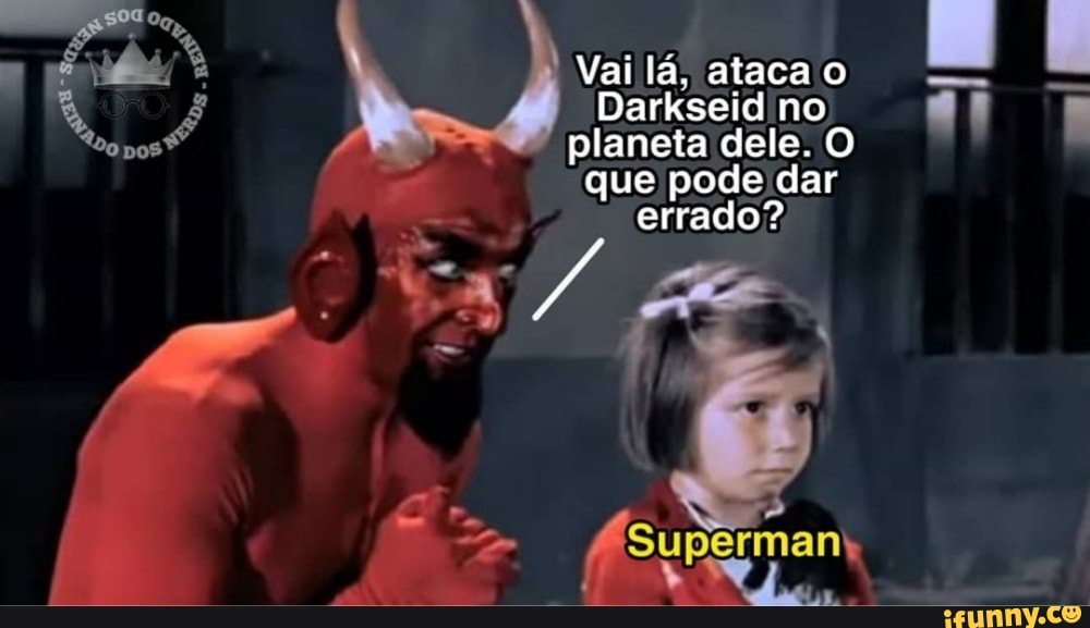 Vai lá, ataca o
Darkseid'no planeta dele. O que pode dar
errado?