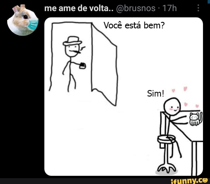 me ame de volta..
Você está bem?