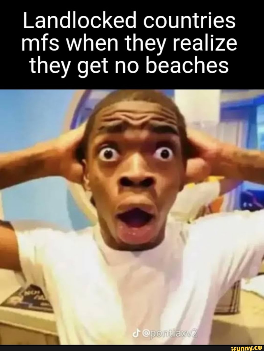 Landlocked countries mfs when they realize they get no beaches iFunny