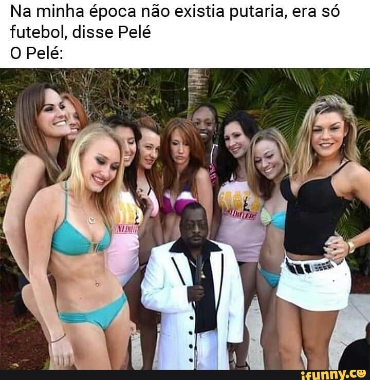 Na minha época não existia putaria, era só futebol, disse Pelé
O Pelé: