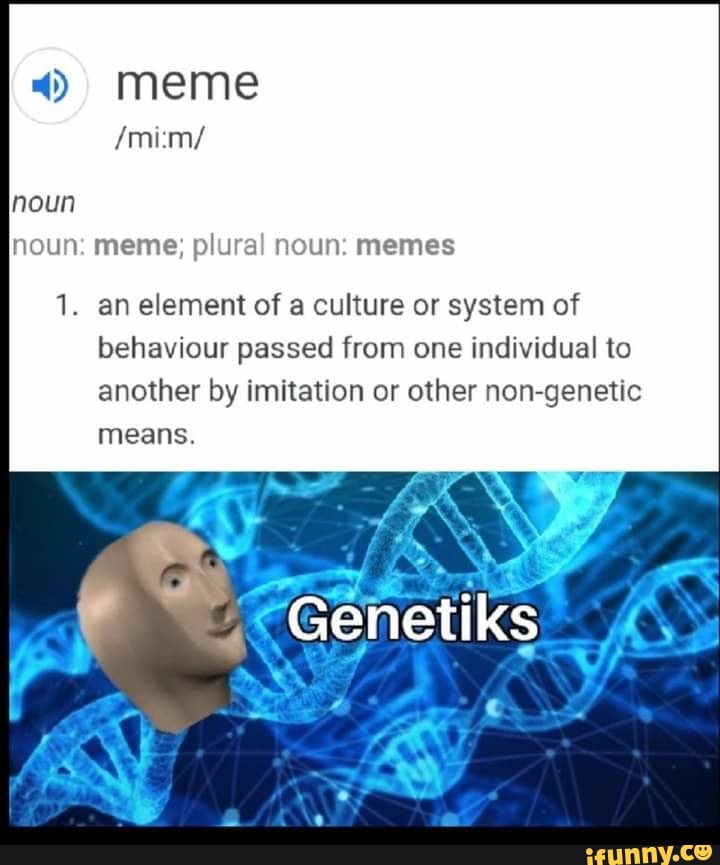 Noun noun meme oun meme; plural noun memes 1. an element of a culture