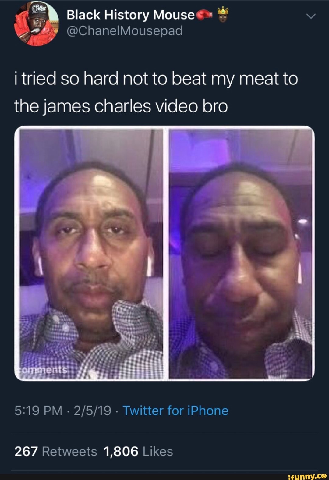 I tried so hard not to beat my meat to the james Charles video bro 5219 PM  - 2/5/19 - Twitter for iPhone 267 Retweets 1,806 Likes - iFunny