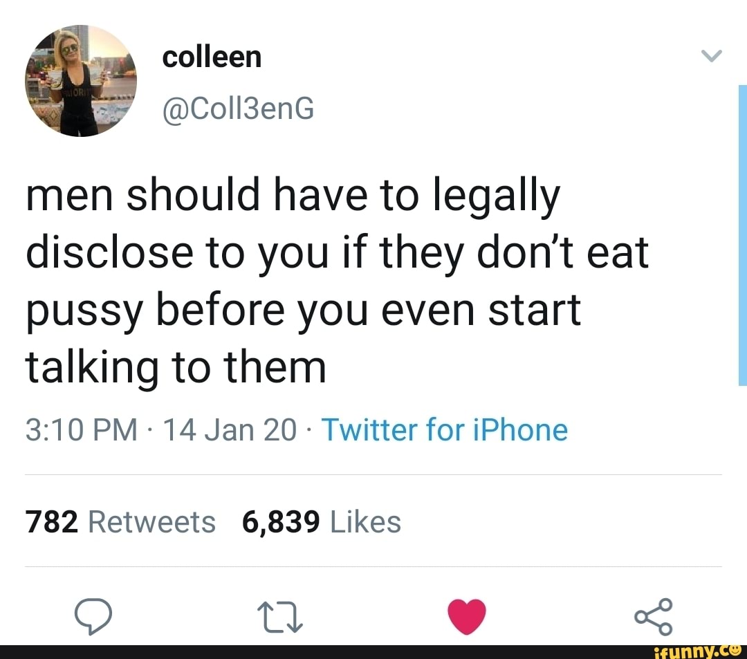 Men who dont eat pussy - Men should have to legally disclose to you if they dont  eat pussy before you even start talking to them