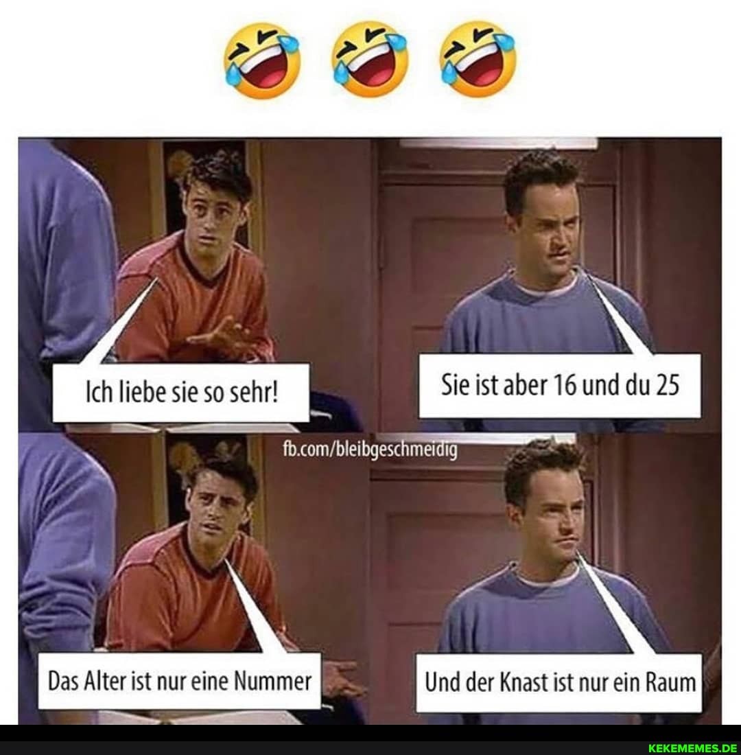 Sie ist aber 16 und du 25
Und der Knast ist nur ein Raum
