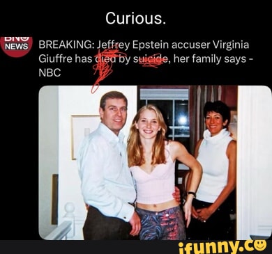 Curious. News BREAKING: Jeffrey Epstein accuser Virginia Giuffre has by