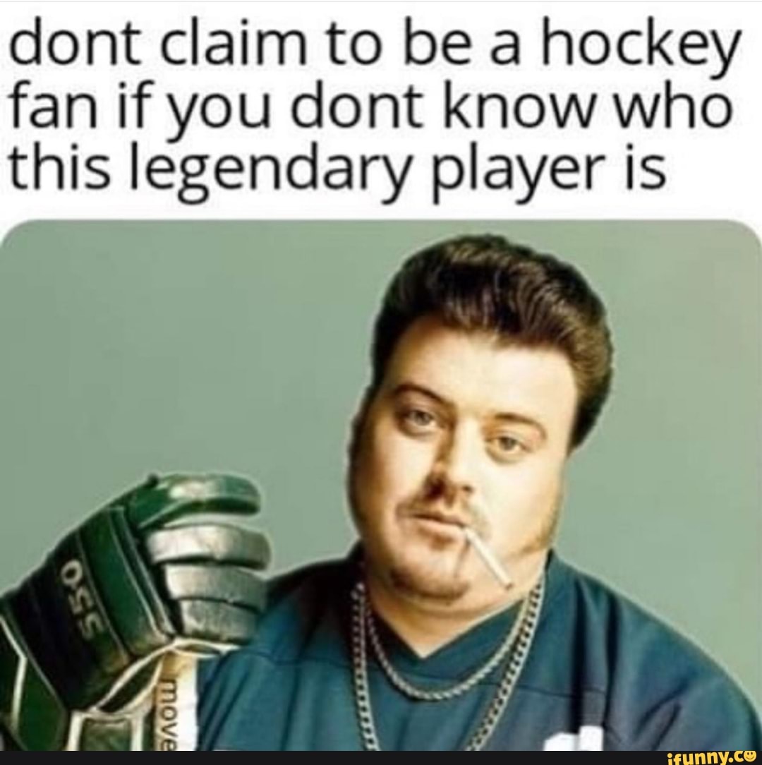 Dont claim to be a hockey fan if you dont know who this legendary