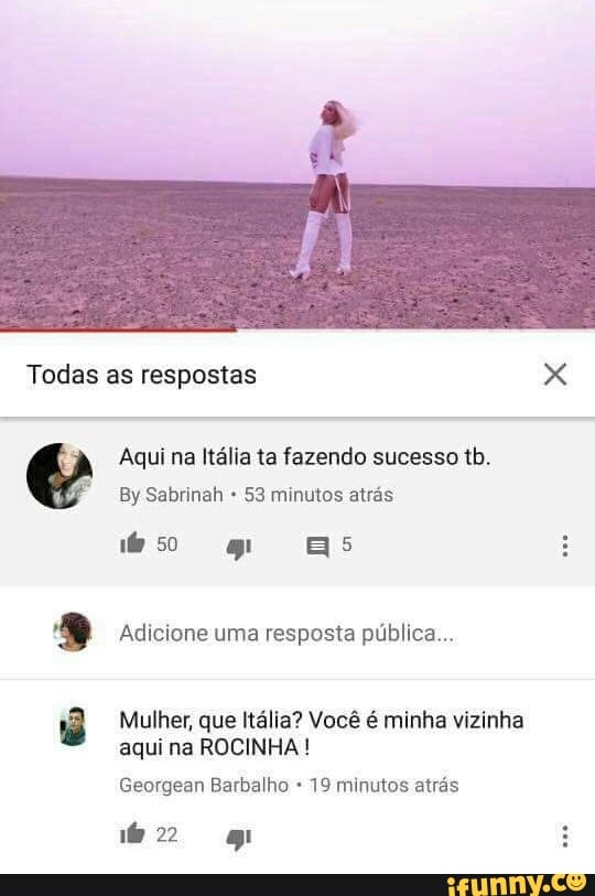 e Aqui na Itália ta fazendo sucesso tb.
53 minutos atrás
Adicione uma resposta pública...
Mulher, que Itália? Você é minha vizinha
aqui ROCINHA Georgean Barbalho 19 minutos atrás