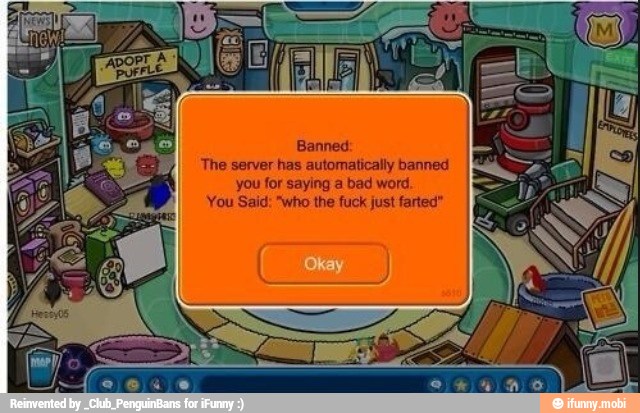 The server has automatically banned
I
you for saying a bad word
You Said: "who the fuck just farted"