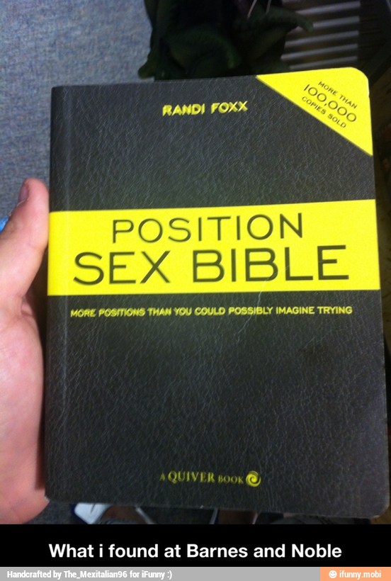POSITION
SEX BIBLE
MOREL POSITIONS THAN YOU COULD POSSIBLY IMAGINE TRYING
What i found at Barnes and Noble - What i found at Barnes and Noble