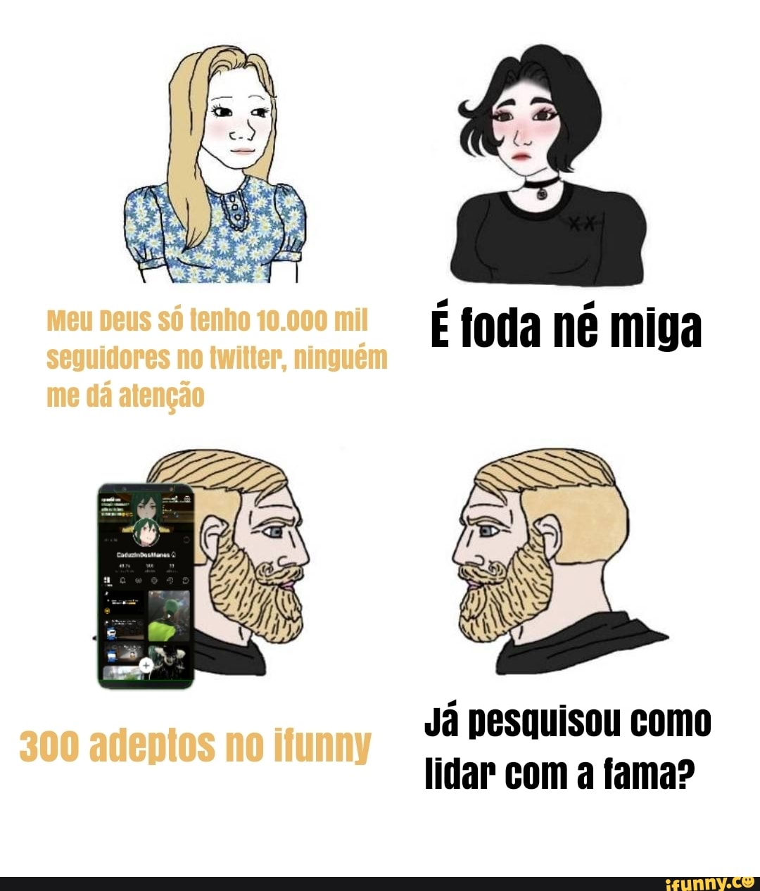 Meu Deus só tenho 10.000 mil seguidores no twilter, ninguém me dá atenção
foda né mi
Já pesquisou como
300 lentos no lidar com a fama?