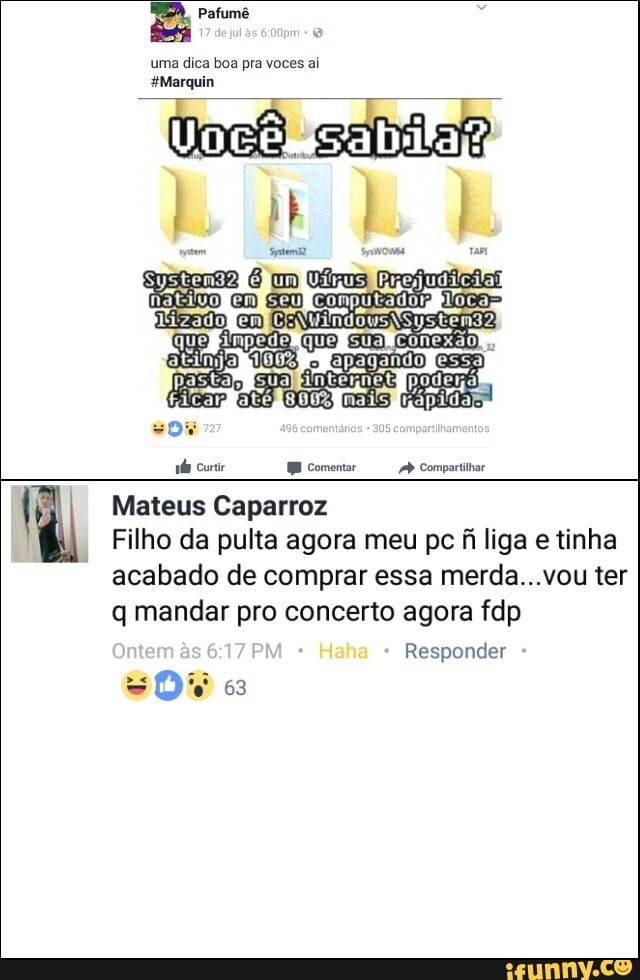 uma dica boa pra voces ai
#Marquin
I Mateus Caparroz
Filho da pulta agora meu pc fi liga e tinha
acabado de comprar essa merda...vou ter
mandar concerto fdp
Responder