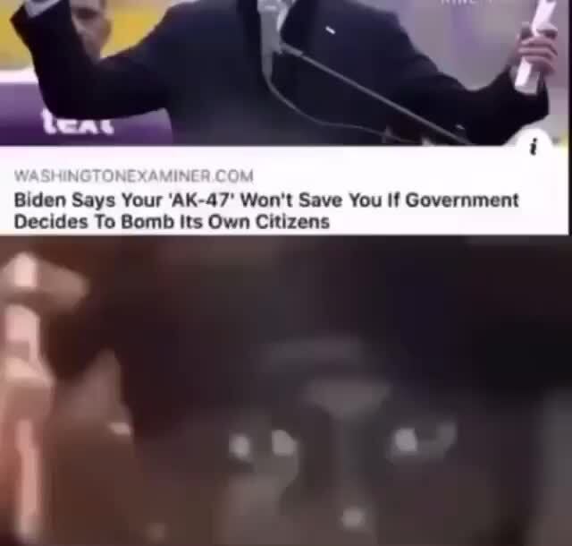 Biden Says Your Ak 47 Won T Save You If Government Decides To Bomb Its Own Citizens Biden Says Your Ak 47 Won T Save You If Government Decides To Bomb Its Own Citizens