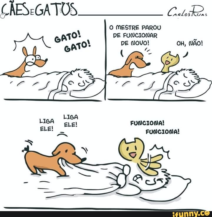 MESGATOS cuR.
O MESTRE PAROU
DE FUNCIONAR DE (OVO! om, Ão!
LIGA
LIGA FUNCIONA!
ELE! ELE!
FUNCIONA!