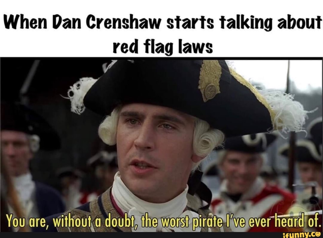 When Dan Crenshaw starts talking about red flag - iFunny