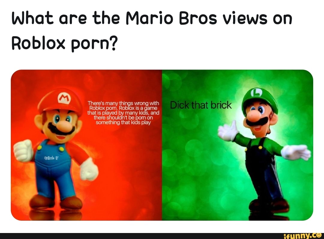 What Are The Mario Bros Views On Roblox Porn Ifunny
