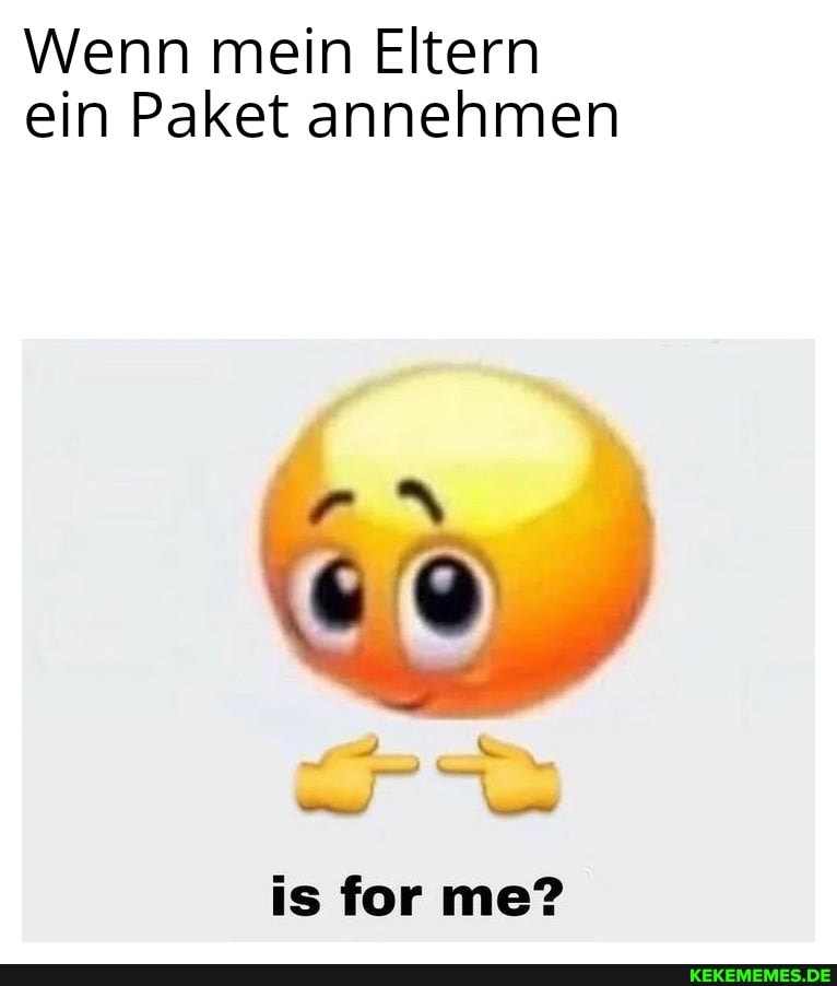 Wenn mein Eltern ein Paket annehmen
is for me?