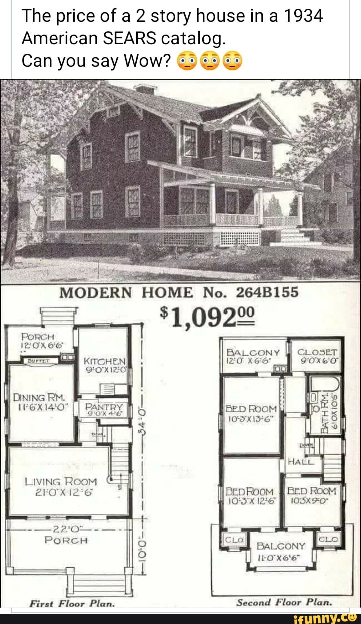 The price of a 2 story house in a 1934
American SEARS Can you say Wow? DOG
MODERN HOME No. 264B155_
BALCGNY
BED
PORCH
DINING
LIVING RooM
III
First Floor Plan. Second Floor Plan.