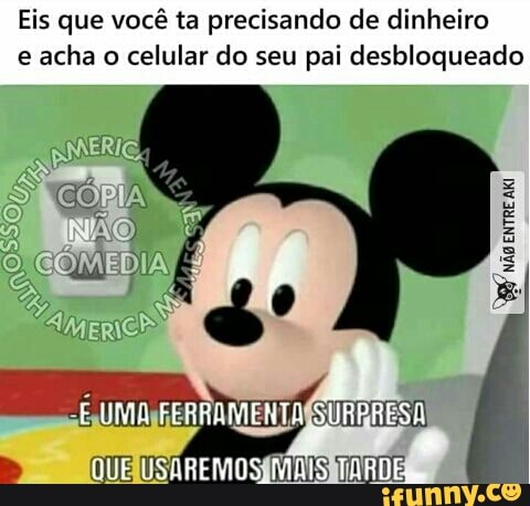 Eis que você ta precisando de dinheiro
e acha o celular do seu pai desbloqueado