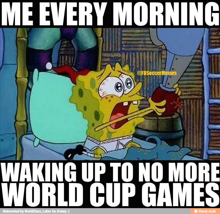 ME EVERY MORNING
WORLD CUP GAMES
