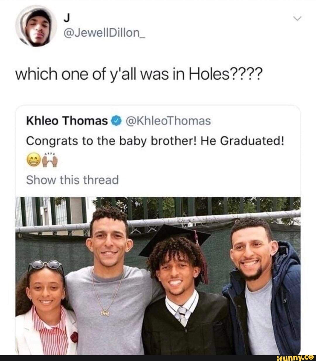 @JewellDillon_ which one of y'all was in Holes???? Khleo Thomas ...