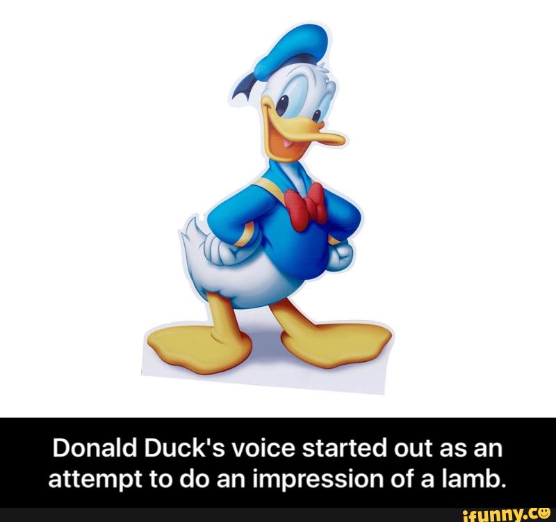 Donald Duck's voice started out as an attempt to do an impression of a ...