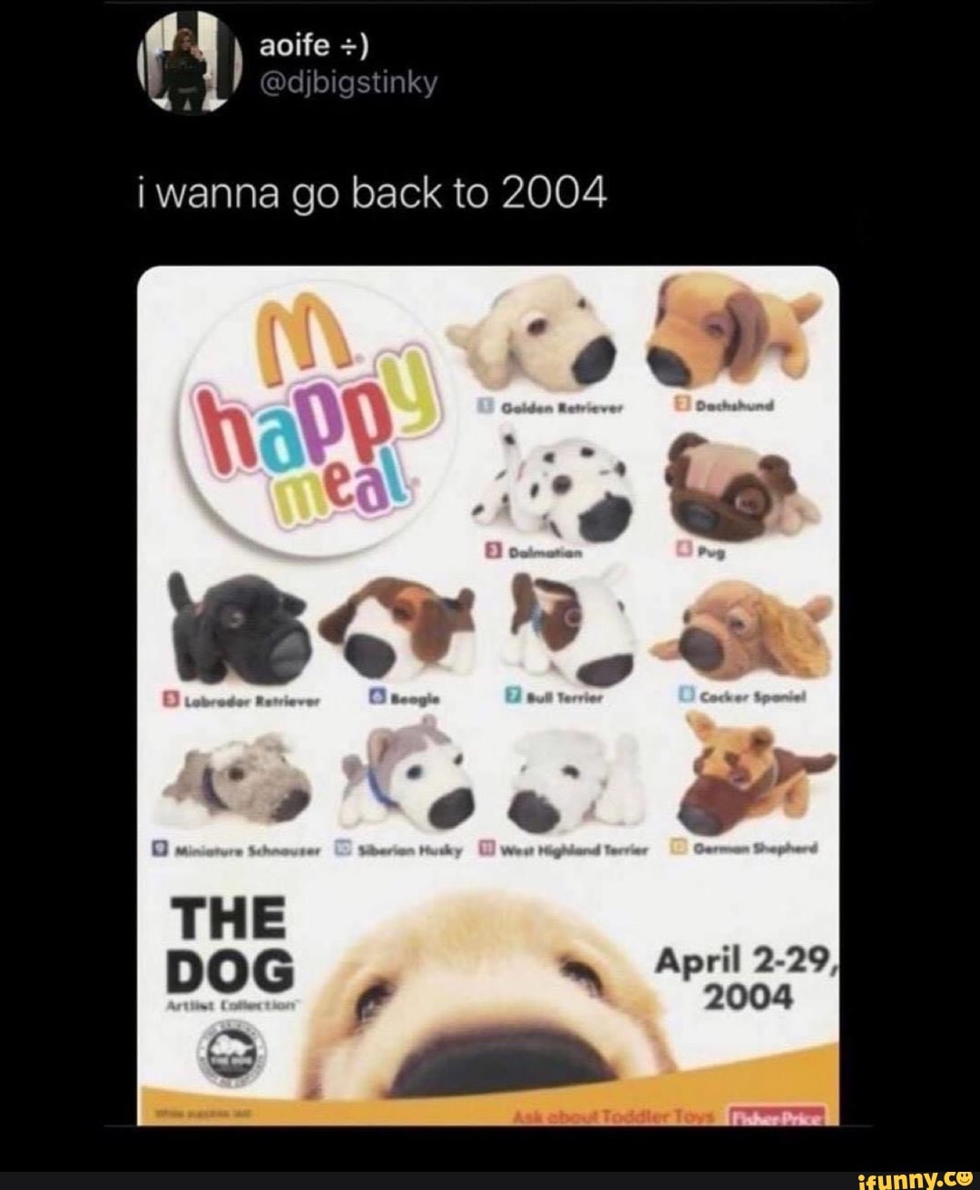 wanna go back to 2004
Om
April
DOG